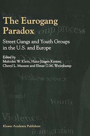 The Eurogang Paradox: Street Gangs and Youth Groups in the U.S. and Europe de Malcolm Klein