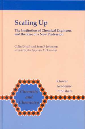 Scaling Up: The Institution of Chemical Engineers and the Rise of a New Profession de Colin Divall