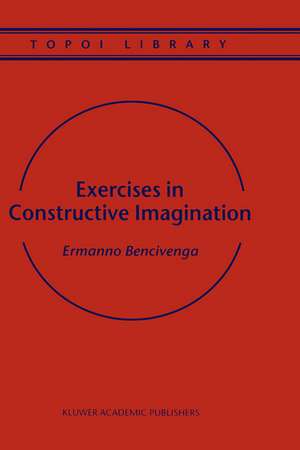 Exercises in Constructive Imagination de Ermanno Bencivenga