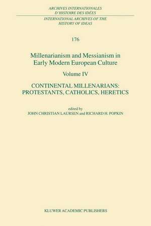 Millenarianism and Messianism in Early Modern European Culture Volume IV: Continental Millenarians: Protestants, Catholics, Heretics de John Christian Laursen