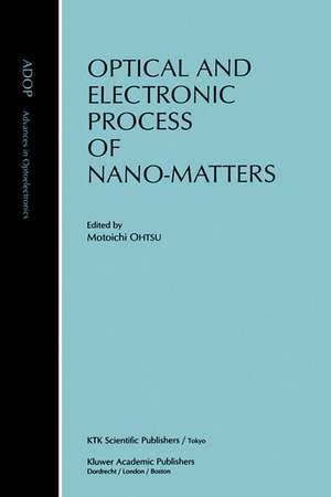 Optical and Electronic Process of Nano-Matters de Motoichi Ohtsu