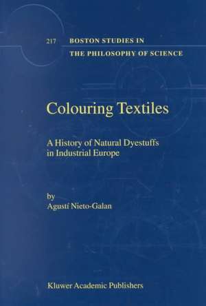 Colouring Textiles: A History of Natural Dyestuffs in Industrial Europe de A. Nieto-Galan