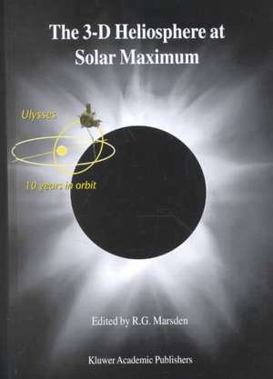 The 3-D Heliosphere at Solar Maximum: Proceedings of the 34th ESLAB Symposium, 3–6 October 2000, ESTEC, Noordwijk, The Netherlands de R.G. Marsden