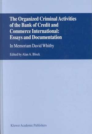 The Organized Criminal Activities of the Bank of Credit and Commerce International: Essays and Documentation: In memoriam David Whitby de A. Block