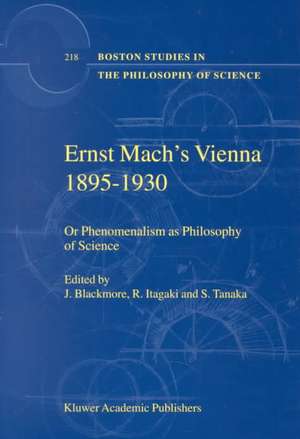 Ernst Mach's Vienna 1895-1930: Or Phenomenalism as Philosophy of Science de J.T. Blackmore