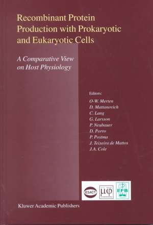 Recombinant Protein Production with Prokaryotic and Eukaryotic Cells. A Comparative View on Host Physiology: Selected articles from the Meeting of the EFB Section on Microbial Physiology, Semmering, Austria, 5th–8th October 2000 de Otto-Wilhelm Merten