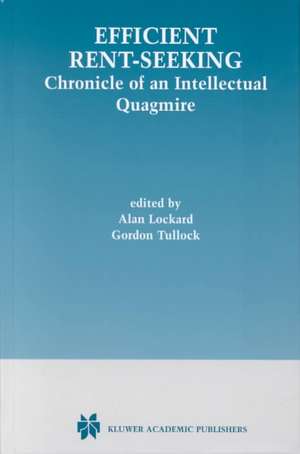 Efficient Rent-Seeking: Chronicle of an Intellectual Quagmire de Alan Lockard