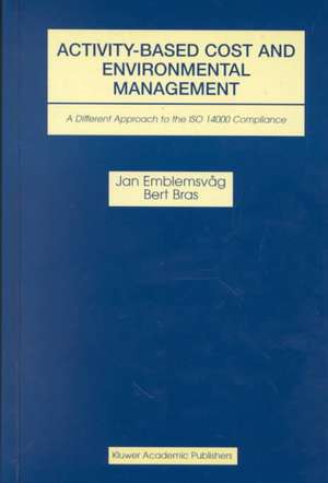 Activity-Based Cost and Environmental Management: A Different Approach to ISO 14000 Compliance de Jan Emblemsvåg