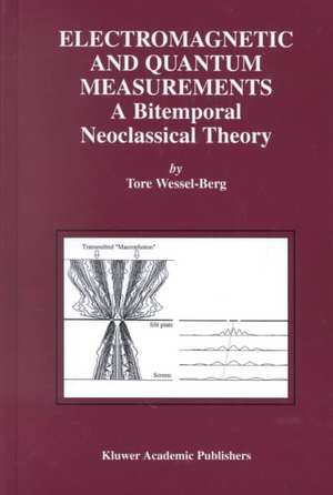 Electromagnetic and Quantum Measurements: A Bitemporal Neoclassical Theory de Tore Wessel-Berg