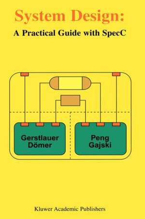 System Design: A Practical Guide with SpecC de Andreas Gerstlauer