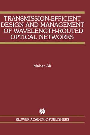 Transmission-Efficient Design and Management of Wavelength-Routed Optical Networks de Maher Ali