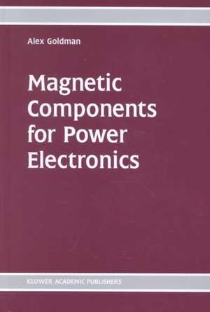 Magnetic Components for Power Electronics de Alex Goldman