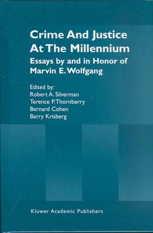 Crime and Justice at the Millennium: Essays by and in Honor of Marvin E. Wolfgang de Robert A. Silverman