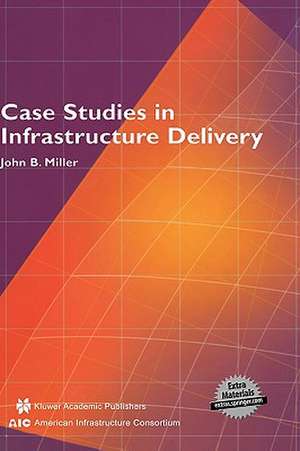 Case Studies in Infrastructure Delivery de John B. Miller