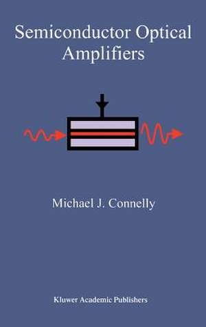 Semiconductor Optical Amplifiers de Michael J. Connelly