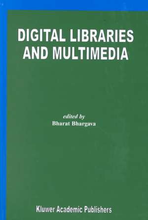 Digital Libraries and Multimedia de Bharat Bhargava