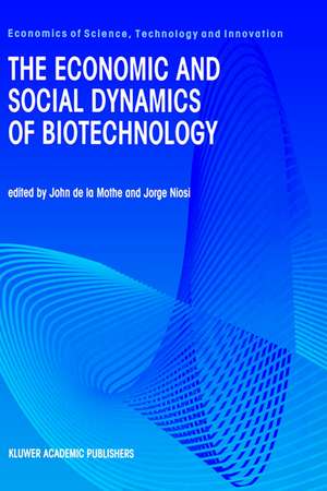 The Economic and Social Dynamics of Biotechnology de John de la Mothe