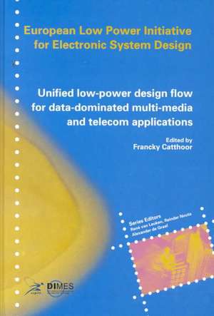 Unified low-power design flow for data-dominated multi-media and telecom applications: Based on selected partner contributions of the European Low Power Initiative for Electronic System Design of the European Community ESPRIT4 programme de Francky Catthoor