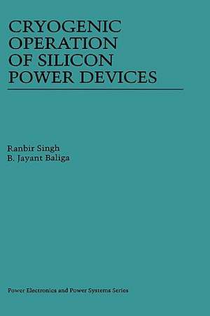 Cryogenic Operation of Silicon Power Devices de Ranbir Singh