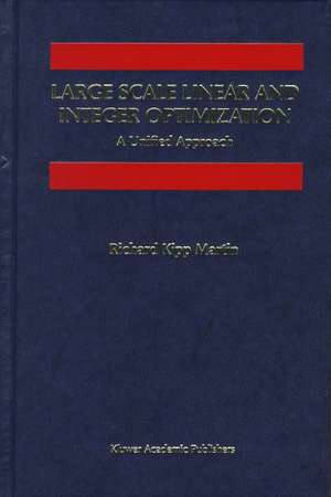 Large Scale Linear and Integer Optimization: A Unified Approach de Richard Kipp Martin