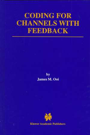 Coding for Channels with Feedback de James M. Ooi