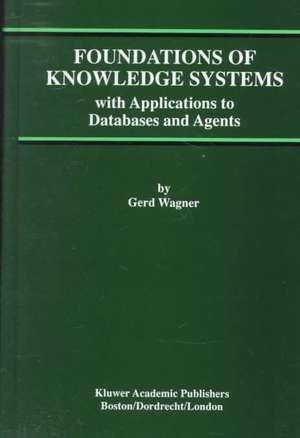 Foundations of Knowledge Systems: with Applications to Databases and Agents de Gerd Wagner