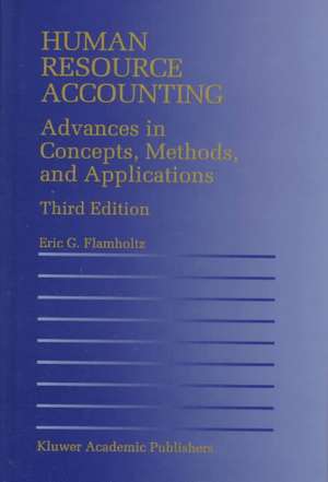 Human Resource Accounting: Advances in Concepts, Methods and Applications de Eric G. Flamholtz