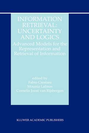 Information Retrieval: Uncertainty and Logics: Advanced Models for the Representation and Retrieval of Information de Cornelis Joost van Rijsbergen