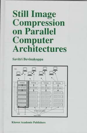 Still Image Compression on Parallel Computer Architectures de Savitri Bevinakoppa