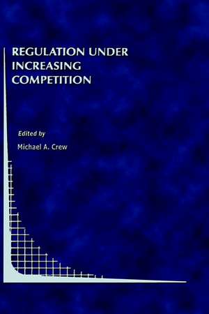 Regulation Under Increasing Competition de Michael A. Crew