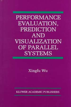 Performance Evaluation, Prediction and Visualization of Parallel Systems de Xingfu Wu