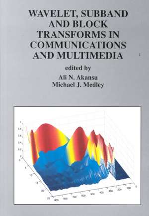 Wavelet, Subband and Block Transforms in Communications and Multimedia de Ali N. Akansu