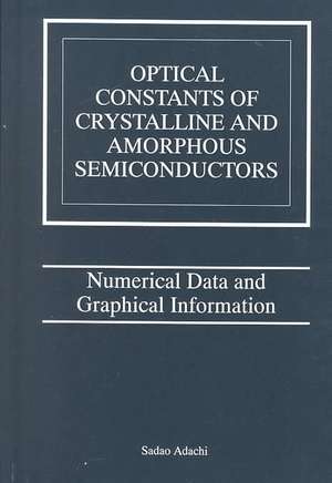 Optical Constants of Crystalline and Amorphous Semiconductors: Numerical Data and Graphical Information de Sadao Adachi