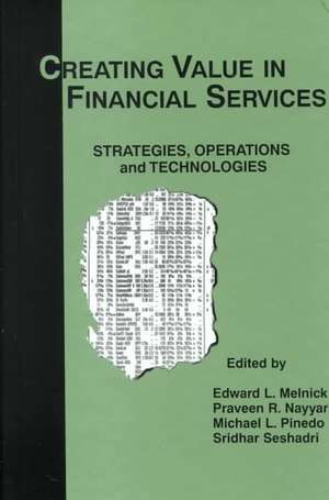 Creating Value in Financial Services: Strategies, Operations and Technologies de Edward L. Melnick