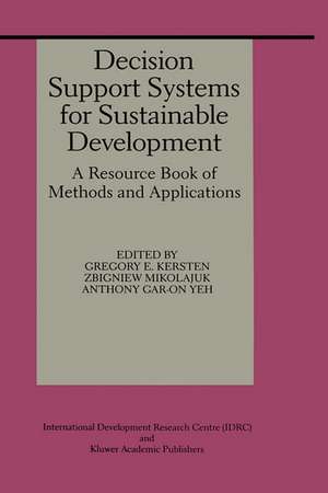 Decision Support Systems for Sustainable Development: A Resource Book of Methods and Applications de Gregory E. Kersten