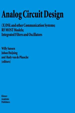 Analog Circuit Design: (X)DSL and other Communication Systems; RF MOST Models; Integrated Filters and Oscillators de Willy M.C. Sansen