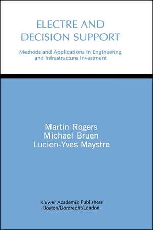 Electre and Decision Support: Methods and Applications in Engineering and Infrastructure Investment de Martin Gerard Rogers