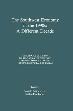 The Southwest Economy in the 1990s: A Different Decade: Proceedings of the 1989 Conference on the Southwest Economy Sponsored by the Federal Reserve Bank of Dallas de Gerald P. O'Driscoll