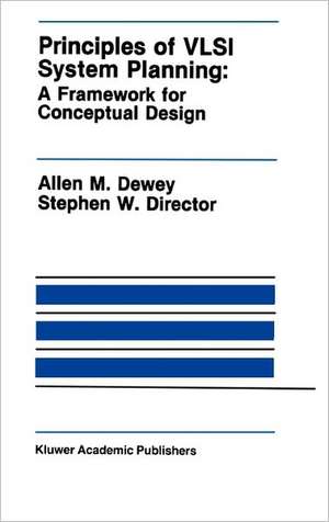 Principles of VLSI System Planning: A Framework for Conceptual Design de Allen M. Dewey