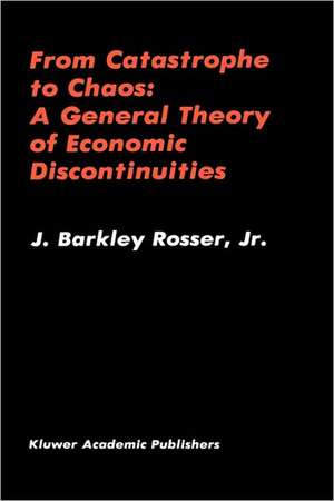 From Catastrophe to Chaos: A General Theory of Economic Discontinuities de J. Barkley Rosser