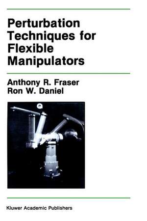 Perturbation Techniques for Flexible Manipulators de Anthony R. Fraser