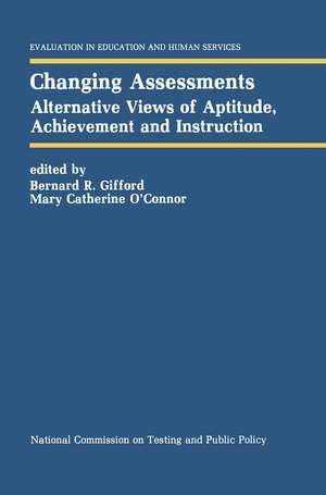 Changing Assessments: Alternative Views of Aptitude, Achievement and Instruction de Bernard R. Gifford