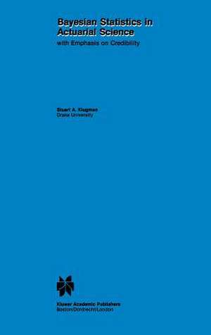 Bayesian Statistics in Actuarial Science: with Emphasis on Credibility de Stuart A. Klugman