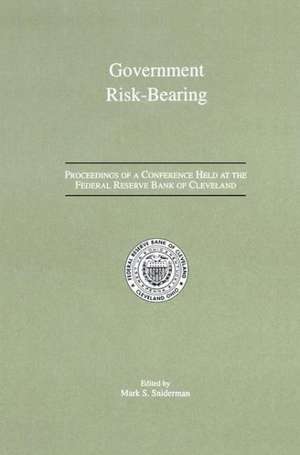 Government Risk-Bearing: Proceedings of a Conference Held at the Federal Reserve Bank of Cleveland, May 1991 de Mark S. Sniderman