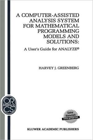 A Computer-Assisted Analysis System for Mathematical Programming Models and Solutions: A User’s Guide for ANALYZE© de H.J. Greenberg