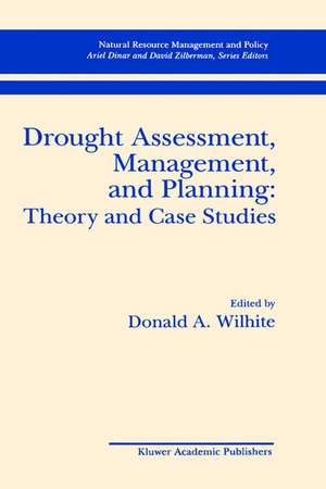 Drought Assessment, Management, and Planning: Theory and Case Studies: Theory and Case Studies de Donald A. Wilhite