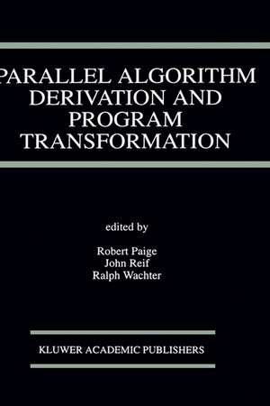 Parallel Algorithm Derivation and Program Transformation de Robert Paige