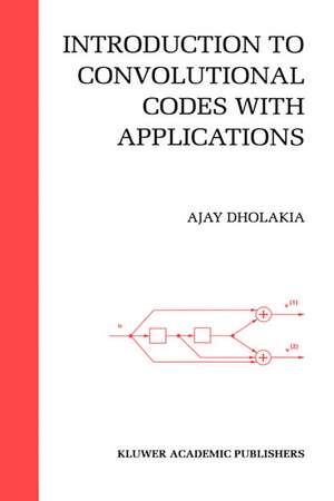Introduction to Convolutional Codes with Applications de Ajay Dholakia