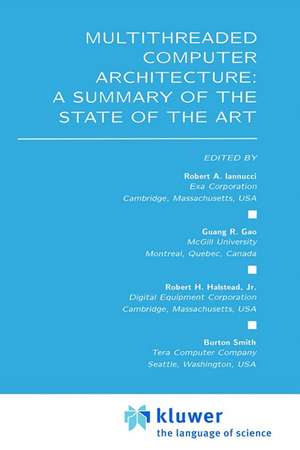 Multithreaded Computer Architecture: A Summary of the State of the ART de Robert A. Iannucci