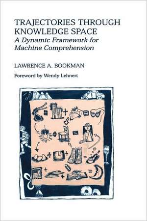 Trajectories through Knowledge Space: A Dynamic Framework for Machine Comprehension de Lawrence A. Bookman